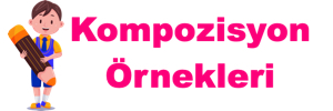 Kompozisyon Örnekleri – Kısa Kompozisyonlar – Uzun Kompozisyonlar