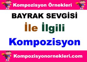 Bayrak Sevgisi ile ilgili Kompozisyon örnekleri